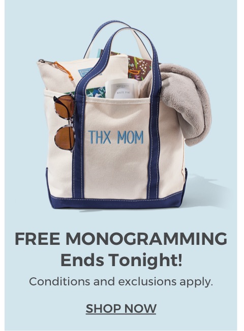 Free monogramming ends tonight, 5/11. Conditions and exclusions apply.