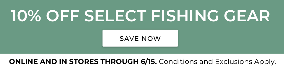 10% Off Select Fishing Gear. Online and in Stores through 6/15. Conditions and exclusions apply.