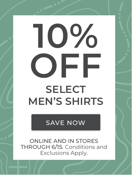 10% Off Select Men's Shirts. Online and in stores through 6/15. Conditions and exclusions apply.