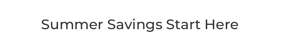 Summer Savings start here.